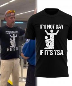 It’s Not Gay If It’s TSA Tee