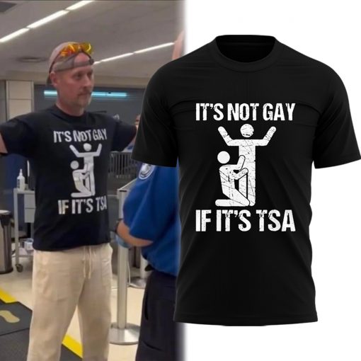 It’s Not Gay If It’s TSA Tee