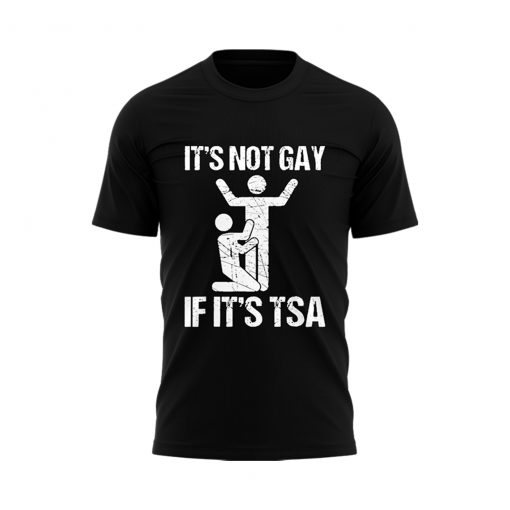 It’s Not Gay If It’s TSA Tee