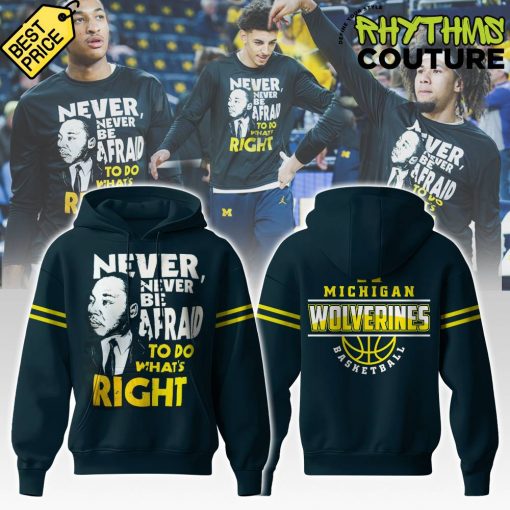 Michigan Wolverines Basketball “Never, Never Be Afraid To Do What’s Right” Hoodie